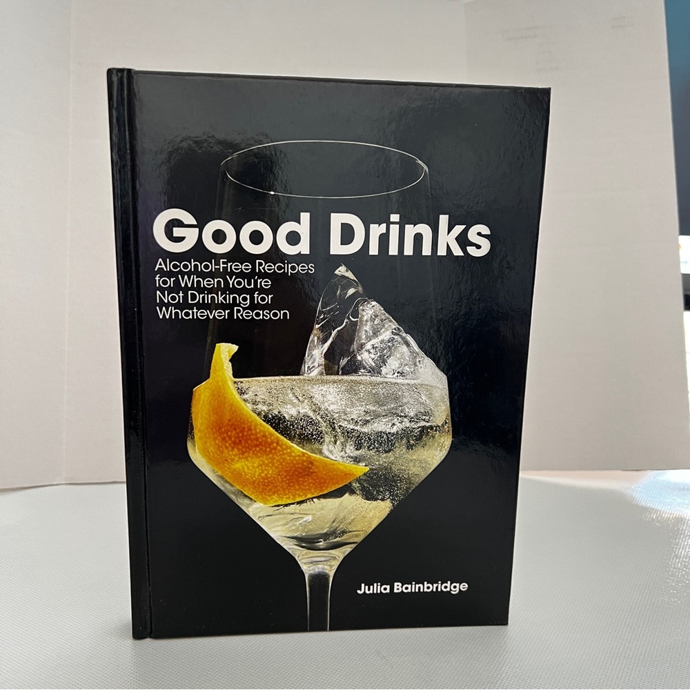 Good Drinks-Alcohol Free Recipes for When You Aren' Drinking for Whatever Reason